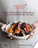 The Midlife Kitchen: Recetas Para Estimular La Salud a Partir de Los 40