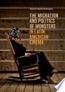 The Migration and Politics of Monsters in Latin American Cinema