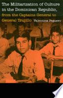The Militarization of Culture in the Dominican Republic, from the Captains General to General Trujillo