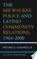 The Milwaukee Police and Latino Community Relations, 1964–2000