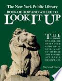 The New York Public Library Book of how and where to Look it Up