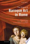 The Origins of Baroque Art in Rome