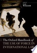 The Oxford Handbook of the Use of Force in International Law