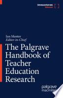 The Palgrave Handbook of Teacher Education Research