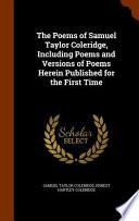 The Poems of Samuel Taylor Coleridge, Including Poems and Versions of Poems Herein Published for the First Time
