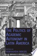 The Politics of Academic Autonomy in Latin America