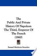 The Public and Private History of Napoleon the Third, Emperor of the French (1860)