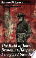 The Raid of John Brown at Harper's Ferry as I Saw It