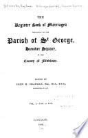 The Register Book of Marriages Belonging to the Parish of St. George, Hanover Square, in the County of Middlesex