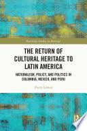 The Return of Cultural Heritage to Latin America