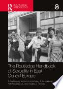 The Routledge Handbook of Sexuality in East Central Europe