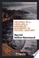 The Story of a Long Life; a Memoir of Elizabeth S. W. Taylor, Aunt Bet