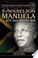 The Story of Nelson Mandela 100 Years After His Birth