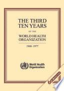 The Third Ten Years of the World Health Organization, 1968-1977