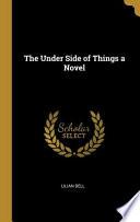The Under Side of Things a Novel