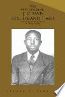 THE VERY REVEREND J. C. FAYE:HIS LIFE AND TIMES