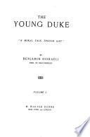 The Works of Benjamin Disraeli, Earl of Beaconsfield, Embracing Novels, Romances, Plays, Poems, Biography, Short Stories and Great Speeches: The young duke