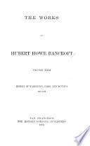The Works of Hubert Howe Bancroft: History of Washington, Idaho, and Montana