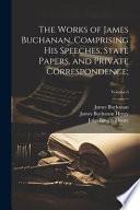 The Works of James Buchanan, Comprising His Speeches, State Papers, and Private Correspondence;; Volume 6