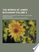 The Works of James Buchanan; Comprising His Speeches, State Papers, and Private Correspondence Volume 9