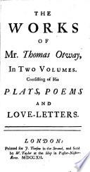 The Works of Mr. Thomas Otway, in Two Volumes
