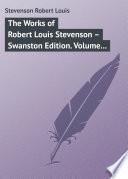 The Works of Robert Louis Stevenson – Swanston Edition. Volume 7