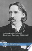 The Works of Robert Louis Stevenson - Swanston Edition Vol. 3