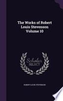 The Works of Robert Louis Stevenson Volume 10