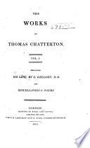 The Works of Thomas Chatterton ...: Life of Chatterton, by G. Gregory. Miscellaneous poems