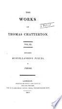 The Works of Thomas Chatterton ...: Miscellaneous pieces in prose
