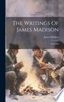The Writings Of James Madison