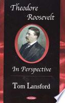 Theodore Roosevelt in Perspective