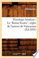 Theologie Hindoue: Le Kama Soutra, Regles de L'Amour de Vatsyayana
