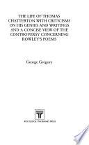Thomas Chatterton: The life of Thomas Chatterton with criticisms on his genius and writings and a concise view of the controversy concerning Rowley's poems