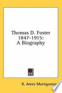 Thomas D. Foster 1847-1915: A Biography