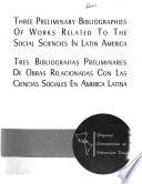 Three Preliminary Bibliographies of Works Related to the Social Sciences in Latin America