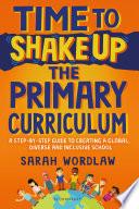 Time to Shake Up the Primary Curriculum