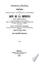 Tipografia española, o Historia de la introduccion, propagacion y progresos del arte de la imprenta en España