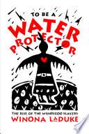 To Be A Water Protector