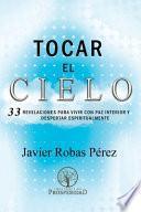 Tocar el Cielo.: 33 Revelaciones para vivir con Paz Interior y despertar espiritualmente.