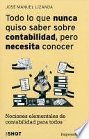 Todo Lo Que Nunca Quiso Saber Sobre Contabilidad Pero Necesita Conocer