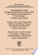 Topographische Tafeln des Hirnstamms der Katze und des Affen für experimental-physiologische Untersuchungen / A short Atlas of the Brain Stem of the Cat and Rhesus Monkey for Experimental Research / Atlas du tronc cérébral du chat et du singe à l’usage de la neurophysiologie expérimentale