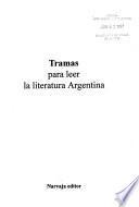 Tramas para leer la literatura argentina