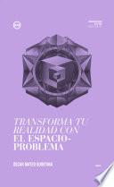 Transforma tu realidad con el espacio-problema