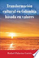 Transformacion Cultural En Colombia Basada en Valores