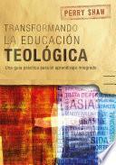 Transformando la educación teológica