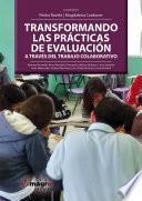 TRANSFORMANDO LAS PRÁCTICAS DE EVALUACIÓN. A TRAVÉS DEL TRABAJO COLABORATIVO.