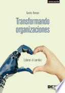 Transformando organizaciones. Liderar el cambio