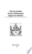 Tras las huellas de las civilizaciones negras en América