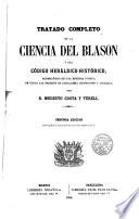 Tratado completo de la Ciencia del Blasón ó sea Código Heráldico-histórico
